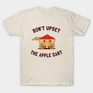 Don't Upset The Apple Cart T-Shirt